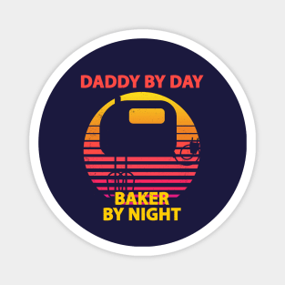 Daddy By Day, Baker By Night Magnet